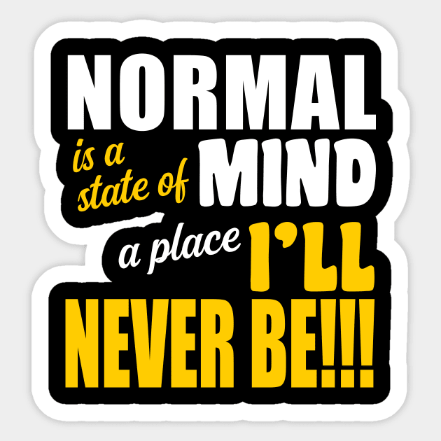 Normal is a State of Mind A Place I'll Never Be Sticker by JKP2 Art